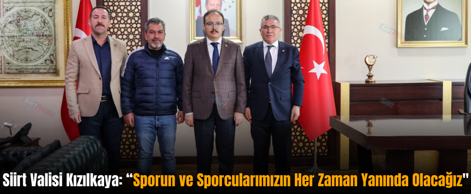 Siirt Valisi Kızılkaya: “Sporun ve Sporcularımızın Her Zaman Yanında Olacağız”