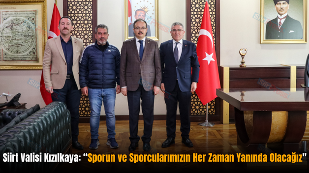 Siirt Valisi Kızılkaya: “Sporun ve Sporcularımızın Her Zaman Yanında Olacağız”