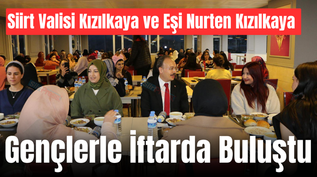 Siirt Valisi Kızılkaya ve Eşi Nurten Kızılkaya Gençlerle İftarda Buluştu