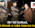 Siirt Valisi Kızılkaya, Yeni Yılı Güvenlik ve Sağlık Ekipleriyle Karşıladı