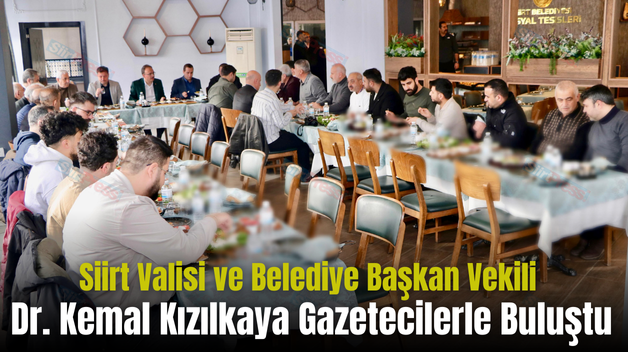 Siirt Valisi ve Belediye Başkan Vekili Dr. Kemal Kızılkaya Gazetecilerle Buluştu