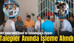 Siirt Valisi’nden Esnaf ve Vatandaşlara Ziyaret: Talepler Anında İşleme Alındı