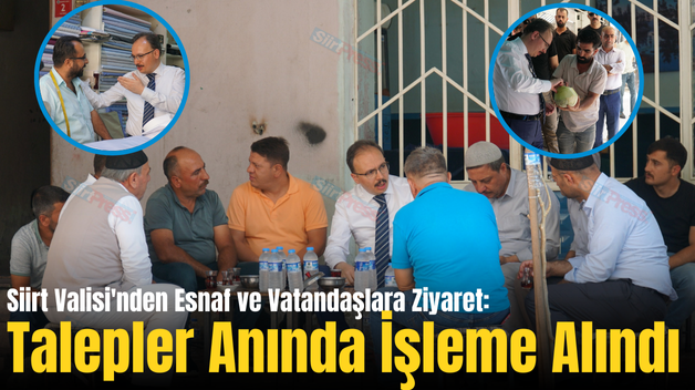 Siirt Valisi’nden Esnaf ve Vatandaşlara Ziyaret: Talepler Anında İşleme Alındı