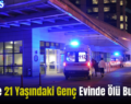 Siirt’te 21 Yaşındaki Genç Evinde Ölü Bulundu