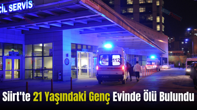 Siirt’te 21 Yaşındaki Genç Evinde Ölü Bulundu