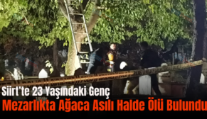 Siirt’te 23 Yaşındaki Genç Mezarlıkta Ağaca Asılı Halde Ölü Bulundu