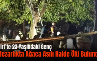 Siirt’te 23 Yaşındaki Genç Mezarlıkta Ağaca Asılı Halde Ölü Bulundu