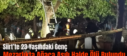 Siirt’te 23 Yaşındaki Genç Mezarlıkta Ağaca Asılı Halde Ölü Bulundu