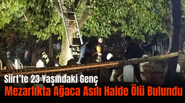 Siirt’te 23 Yaşındaki Genç Mezarlıkta Ağaca Asılı Halde Ölü Bulundu