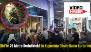 Siirt’te 25 Metre Derinlikteki Su Kuyusuna Düşen Kadın Kurtarıldı