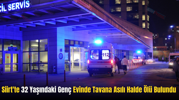 Siirt’te 32 Yaşındaki Genç Evinde Tavana Asılı Halde Ölü Bulundu