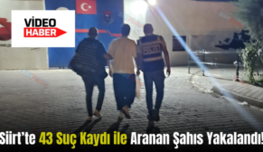 Siirt’te 43 Suç Kaydı ile Aranan Şahıs Yakalandı!