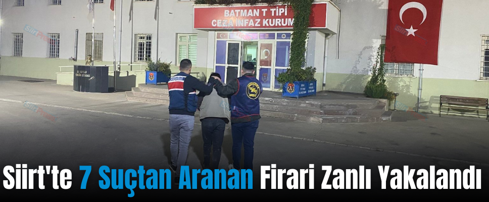 Siirt’te 7 Suçtan Aranan Firari Zanlı Yakalandı