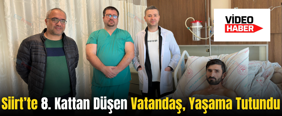 Siirt’te 8. Kattan Düşen Vatandaş, Yaşama Tutundu