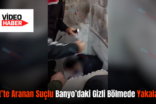 Siirt’te Aranan Suçlu Banyo’daki Gizli Bölmede Yakalandı