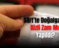 Siirt’te Doğalgaza Gizli Zam Mı Yapıldı?