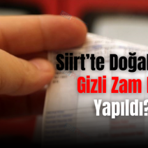 Siirt’te Doğalgaza Gizli Zam Mı Yapıldı?