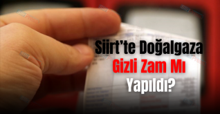 Siirt’te Doğalgaza Gizli Zam Mı Yapıldı?