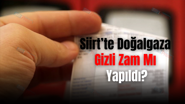 Siirt’te Doğalgaza Gizli Zam Mı Yapıldı?