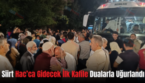 Siirt Hac’ca Gidecek İlk Kafile Dualarla Uğurlandı