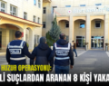 SİİRT’TE HUZUR OPERASYONU: ÇEŞİTLİ SUÇLARDAN ARANAN 8 KİŞİ YAKALANDI