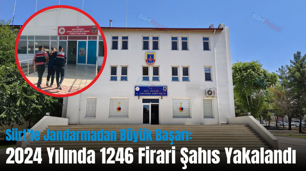 Siirt’te Jandarmadan Büyük Başarı: 2024 Yılında 1246 Firari Şahıs Yakalandı