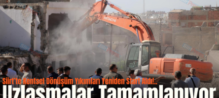 Siirt’te Kentsel Dönüşüm Yıkımları Yeniden Start Aldı!.. Uzlaşmalar Tamamlanıyor