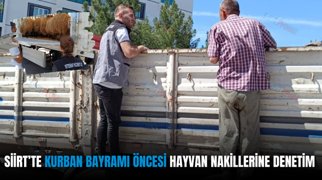 SİİRT’TE KURBAN BAYRAMI ÖNCESİ HAYVAN NAKİLLERİNE DENETİM