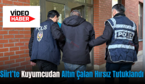 Siirt’te Kuyumcudan Altın Çalan Hırsız Tutuklandı