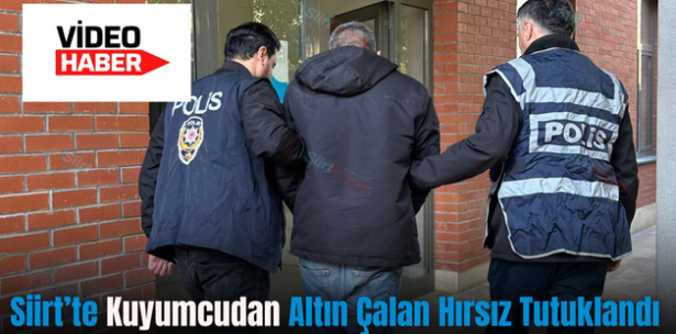 Siirt’te Kuyumcudan Altın Çalan Hırsız Tutuklandı