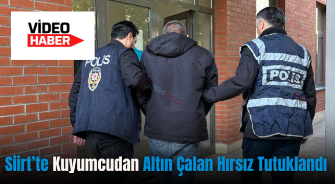 Siirt’te Kuyumcudan Altın Çalan Hırsız Tutuklandı