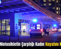 Siirt’te Motosikletin Çarptığı Kadın Hayatını Kaybetti