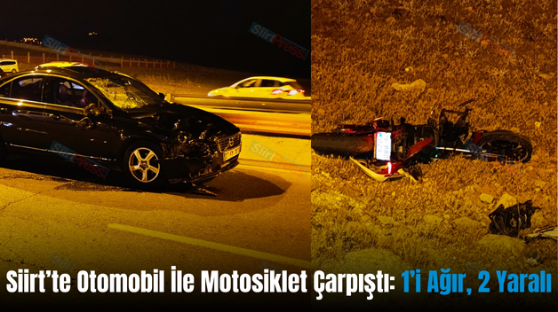 Siirt’te Otomobil İle Motosiklet Çarpıştı: 1’i Ağır, 2 Yaralı