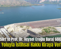 Siirt’te Prof. Dr. Veysel Eroğlu Baraj Gölü Avcılık Yoluyla İstihsal Hakkı Kiraya Verilecek