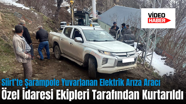 Siirt’te Şarampole Yuvarlanan Elektrik Arıza Aracı Özel İdaresi Ekipleri Tarafından Kurtarıldı