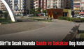 Siirt’te Sıcak Havada Cadde ve Sokaklar Boş Kaldı