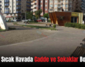 Siirt’te Sıcak Havada Cadde ve Sokaklar Boş Kaldı