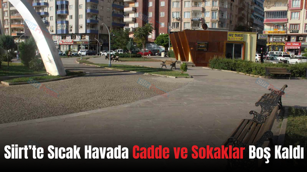 Siirt’te Sıcak Havada Cadde ve Sokaklar Boş Kaldı