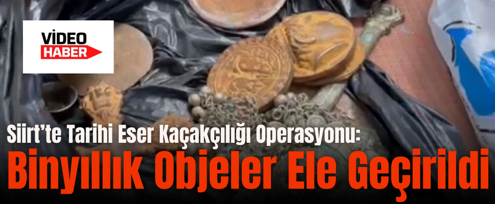 Siirt’te Tarihi Eser Kaçakçılığı Operasyonu: Binyıllık Objeler Ele Geçirildi