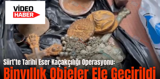 Siirt’te Tarihi Eser Kaçakçılığı Operasyonu: Binyıllık Objeler Ele Geçirildi