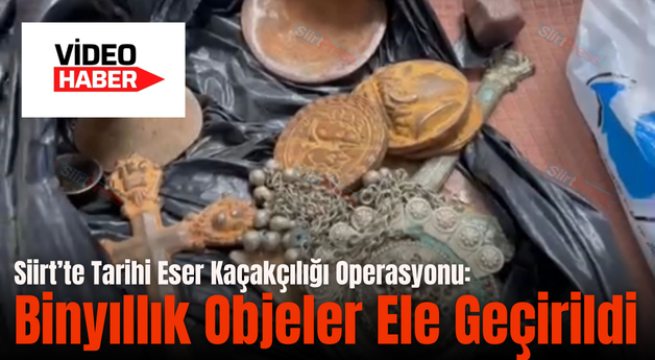 Siirt’te Tarihi Eser Kaçakçılığı Operasyonu: Binyıllık Objeler Ele Geçirildi