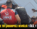 SİİRT’TE TIR ŞARAMPOLE DEVRİLDİ: 1 ÖLÜ, 1 YARALI