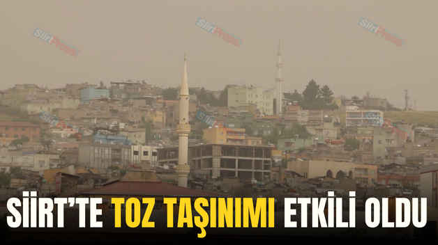 SİİRT’TE TOZ TAŞINIMI ETKİLİ OLDU