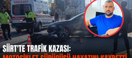 SİİRT’TE TRAFİK KAZASI: MOTOSİKLET SÜRÜCÜSÜ HAYATINI KAYBETTİ