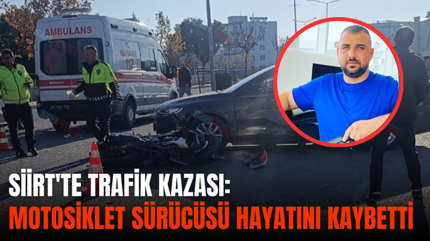 SİİRT’TE TRAFİK KAZASI: MOTOSİKLET SÜRÜCÜSÜ HAYATINI KAYBETTİ