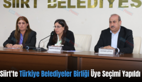 Siirt’te Türkiye Belediyeler Birliği Üye Seçimi Yapıldı