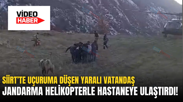 SİİRT’TE UÇURUMA DÜŞEN YARALI VATANDAŞ JANDARMA HELİKOPTERLE HASTANEYE ULAŞTIRDI!