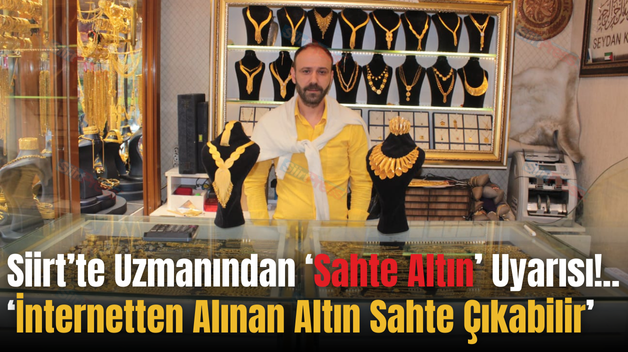 Siirt’te Uzmanından ‘Sahte Altın’ Uyarısı!.. ‘İnternetten Alınan Altın Sahte Çıkabilir’