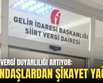 SİİRT’TE VERGİ DUYARLILIĞI ARTIYOR: VATANDAŞLARDAN ŞİKAYET YAĞIYOR