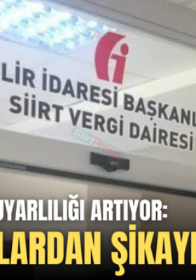 SİİRT’TE VERGİ DUYARLILIĞI ARTIYOR: VATANDAŞLARDAN ŞİKAYET YAĞIYOR